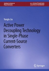 bokomslag Active Power Decoupling Technology in Single-Phase Current-Source Converters