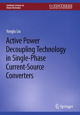 Active Power Decoupling Technology in Single-Phase Current-Source Converters 1