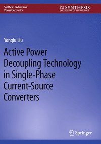 bokomslag Active Power Decoupling Technology in Single-Phase Current-Source Converters