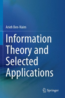 Arieh Ben-Naim - Information Theory and Selected Applications, Häftad