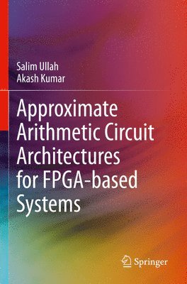 bokomslag Approximate Arithmetic Circuit Architectures for FPGA-based Systems