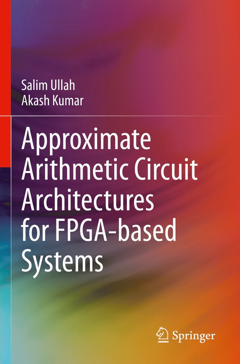 Salim Ullah, Akash Kumar - Approximate Arithmetic Circuit Architectures for FPGA-based Systems, Häftad