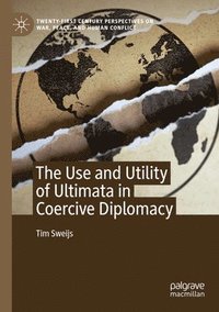 bokomslag The Use and Utility of Ultimata in Coercive Diplomacy
