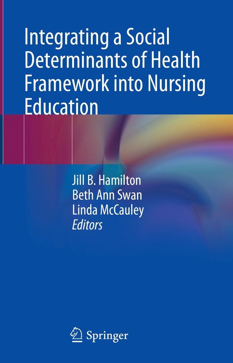 Jill B. Hamilton, Beth Ann Swan, Linda McCauley - Integrating a Social Determinants of Health Framework into Nursing Education, Inbunden