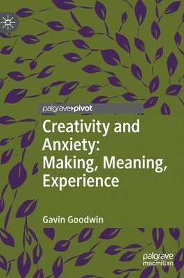 bokomslag Creativity and Anxiety: Making, Meaning, Experience