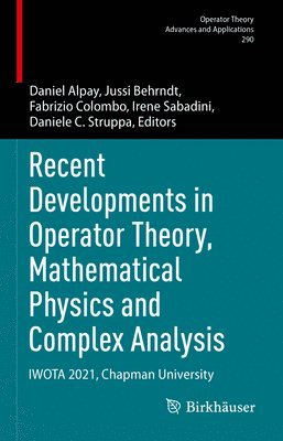 Recent Developments in Operator Theory, Mathematical Physics and Complex Analysis 1