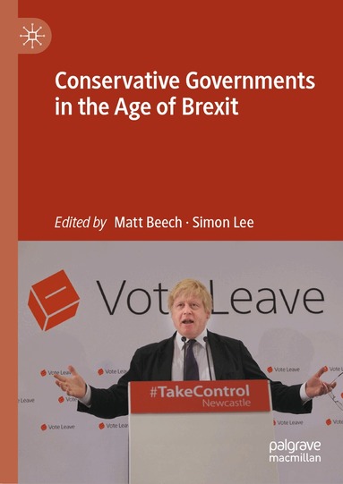 Matt Beech, Simon Lee - Conservative Governments in the Age of Brexit, Inbunden