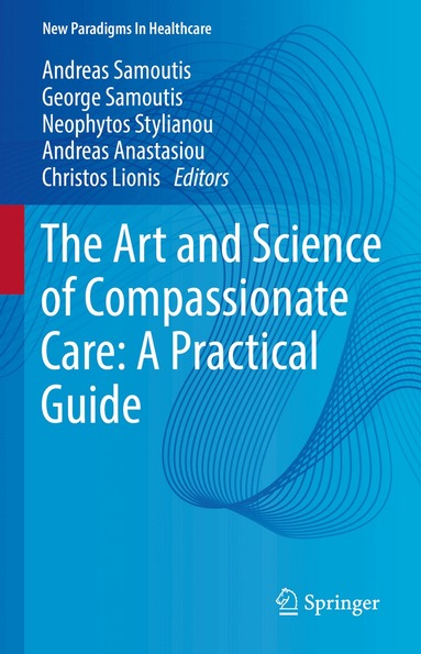 Andreas Samoutis, George Samoutis, Neophytos Stylianou, Andreas Anastasiou, Christos Lionis - Art and Science of Compassionate Care: A Practical Guide, Inbunden