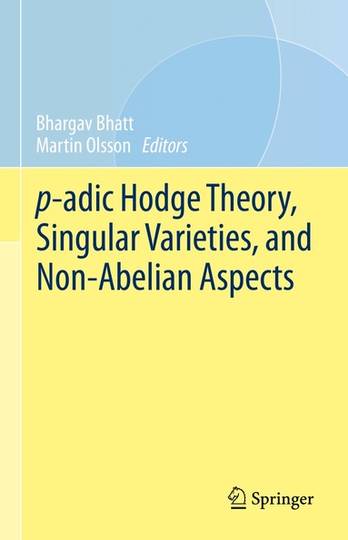 Bhargav Bhatt, Martin Olsson - p-adic Hodge Theory, Singular Varieties, and Non-Abelian Aspects, Inbunden