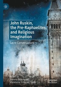 bokomslag John Ruskin, the Pre-Raphaelites, and Religious Imagination