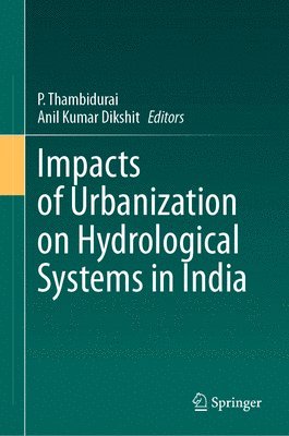 P. Thambidurai, Anil Kumar Dikshit - Impacts of Urbanization on Hydrological Systems in India, Inbunden