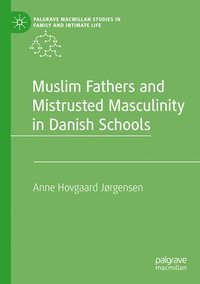 bokomslag Muslim Fathers and Mistrusted Masculinity in Danish Schools