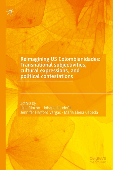 Lina Rincón, Johana Londoño, Jennifer Harford Vargas, María Elena Cepeda - Reimagining US Colombianidades: Transnational subjectivities, cultural expressions, and political contestations, Inbunden