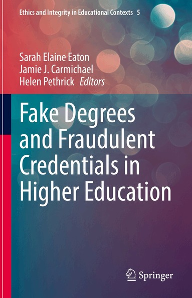 Sarah Elaine Eaton, Jamie J. Carmichael, Helen Pethrick - Fake Degrees and Fraudulent Credentials in Higher Education, Inbunden