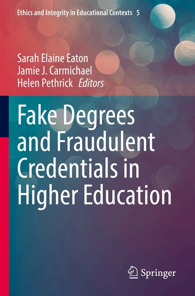 Sarah Elaine Eaton, Jamie J. Carmichael, Helen Pethrick - Fake Degrees and Fraudulent Credentials in Higher Education, Häftad