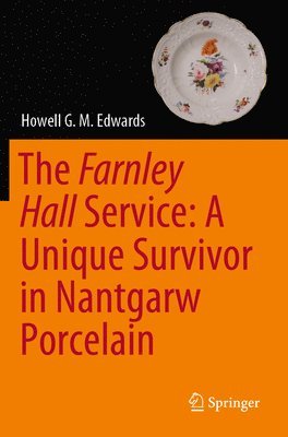 Howell G. M. Edwards - Farnley Hall Service: A Unique Survivor in Nantgarw Porcelain, Häftad