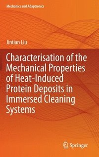 bokomslag Characterisation of the Mechanical Properties of Heat-Induced Protein Deposits in Immersed Cleaning Systems