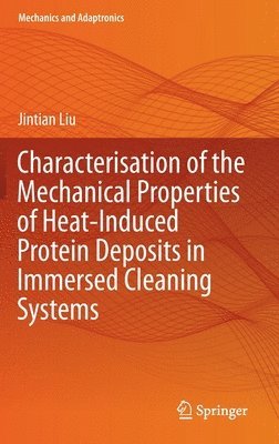 bokomslag Characterisation of the Mechanical Properties of Heat-Induced Protein Deposits in Immersed Cleaning Systems