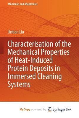 bokomslag Characterisation of the Mechanical Properties of Heat-Induced Protein Deposits in Immersed Cleaning Systems