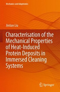 bokomslag Characterisation of the Mechanical Properties of Heat-Induced Protein Deposits in Immersed Cleaning Systems