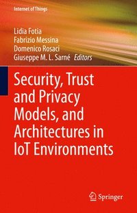 bokomslag Security, Trust and Privacy Models, and Architectures in IoT Environments