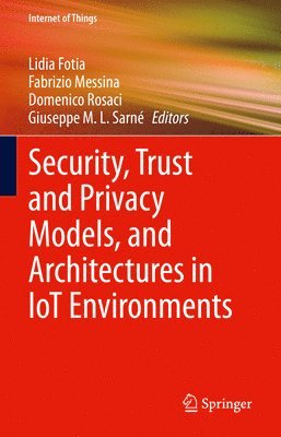 Security, Trust and Privacy Models, and Architectures in IoT Environments 1