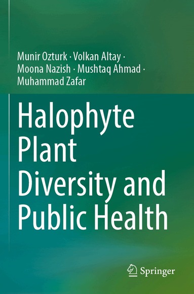 Münir Öztürk, Volkan Altay, Moona Nazish, Mushtaq Ahmad, Muhammad Zafar - Halophyte Plant Diversity and Public Health, Häftad