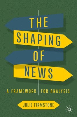 Julie Firmstone - Shaping of News, Häftad