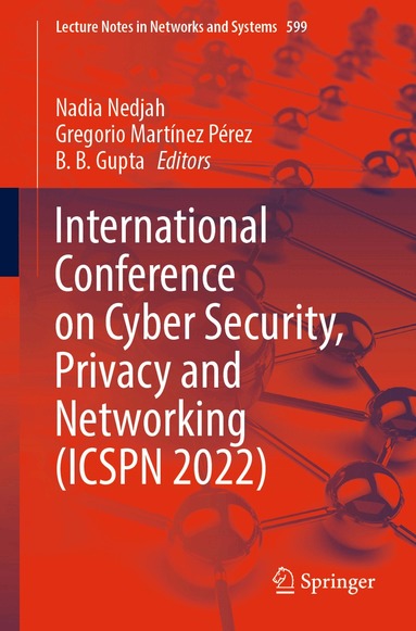 Nadia Nedjah, Gregorio Martínez Pérez, B. B. Gupta - International Conference on Cyber Security, Privacy and Networking (ICSPN 2022), Häftad