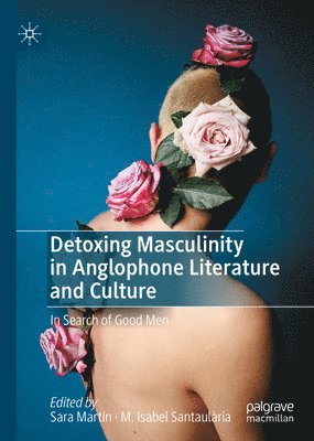 Detoxing Masculinity in Anglophone Literature and Culture 1