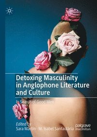 bokomslag Detoxing Masculinity in Anglophone Literature and Culture