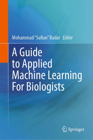 Mohammad "Sufian" Badar - Guide to Applied Machine Learning for Biologists, Inbunden
