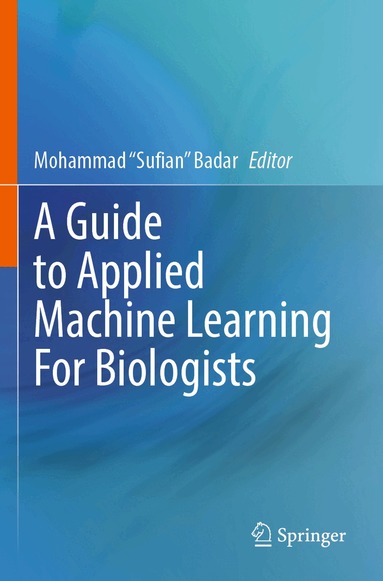Mohammad "Sufian" Badar - Guide to Applied Machine Learning for Biologists, Häftad