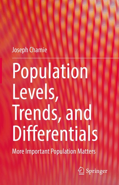 Joseph Chamie - Population Levels, Trends, and Differentials, Inbunden
