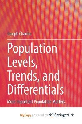 Joseph Chamie - Population Levels, Trends, and Differentials, Häftad