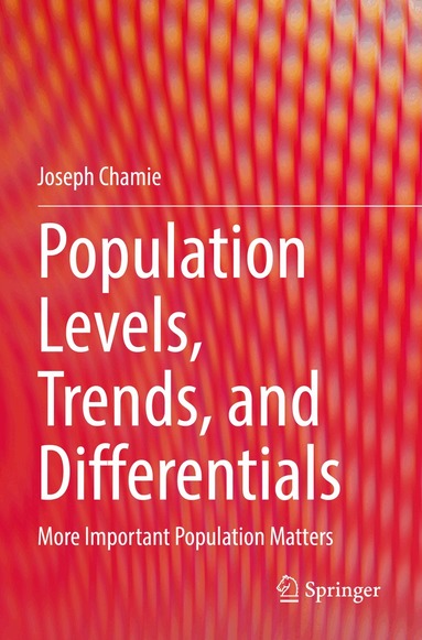 Joseph Chamie - Population Levels, Trends, and Differentials, Häftad