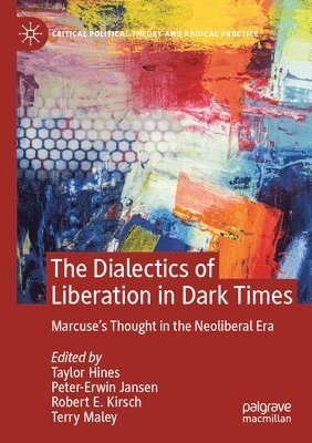 Taylor Hines, Peter-Erwin Jansen, Robert E. Kirsch, Terry Maley - Dialectics of Liberation in Dark Times, Häftad