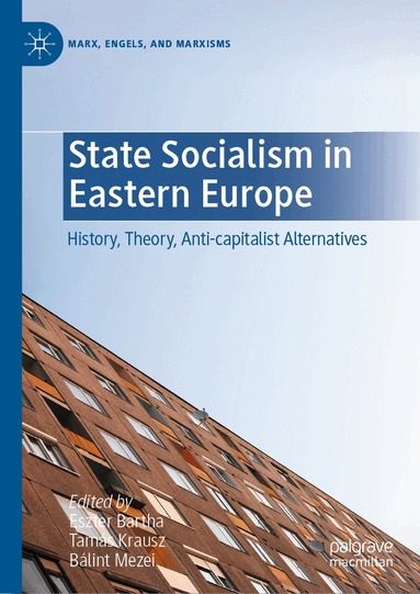 Eszter Bartha, Tamás Krausz, Bálint Mezei - State Socialism in Eastern Europe, Inbunden