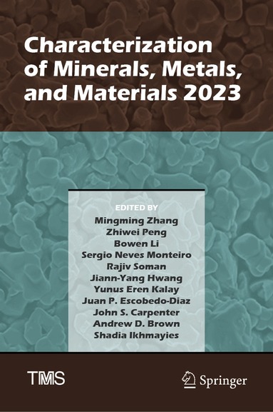 Mingming Zhang, Zhiwei Peng, Bowen Li, Sergio Neves Monteiro, Rajiv Soman, Jiann-Yang Hwang, Yunus Eren Kalay, Juan P. Escobedo-Diaz, John S. Carpenter, Andrew D. Brown, Shadia Ikhmayies - Characterization of Minerals, Metals, and Materials 2023, Inbunden