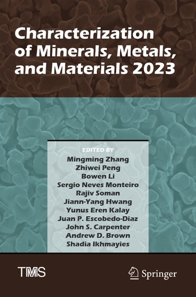 Mingming Zhang, Zhiwei Peng, Bowen Li, Sergio Neves Monteiro, Rajiv Soman, Jiann-Yang Hwang, Yunus Eren Kalay, Juan P. Escobedo-Diaz, John S. Carpenter, Andrew D. Brown, Shadia Ikhmayies - Characterization of Minerals, Metals, and Materials 2023, Häftad