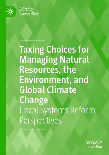 bokomslag Taxing Choices for Managing Natural Resources, the Environment, and Global Climate Change