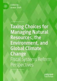 bokomslag Taxing Choices for Managing Natural Resources, the Environment, and Global Climate Change