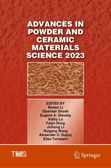 Bowen Li, Dipankar Ghosh, Eugene A. Olevsky, Kathy Lu, Faqin Dong, Jinhong Li, Ruigang Wang, Alexander D. Dupuy, Elisa Torresani - Advances in Powder and Ceramic Materials Science 2023, Inbunden
