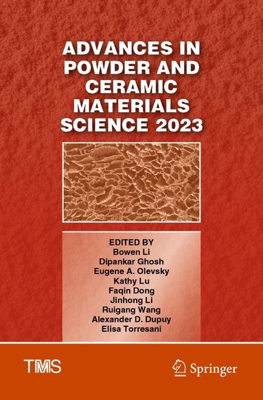 Bowen Li, Dipankar Ghosh, Eugene A. Olevsky, Kathy Lu, Faqin Dong, Jinhong Li, Ruigang Wang, Alexander D. Dupuy, Elisa Torresani - Advances in Powder and Ceramic Materials Science 2023, Häftad