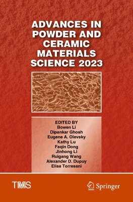 Bowen Li, Dipankar Ghosh, Eugene A. Olevsky, Kathy Lu, Faqin Dong, Jinhong Li, Ruigang Wang, Alexander D. Dupuy, Elisa Torresani - Advances in Powder and Ceramic Materials Science 2023, Häftad