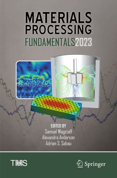 Samuel Wagstaff, Alexandra Anderson, Adrian S. Sabau - Materials Processing Fundamentals 2023, Häftad