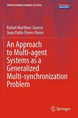Rafael Martínez-Guerra, Juan Pablo Flores-Flores, Rafael Martinez-Guerra - Approach to Multi-agent Systems as a Generalized Multi-synchronization Problem, Häftad
