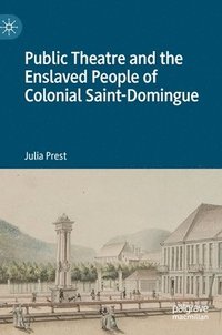 bokomslag Public Theatre and the Enslaved People of Colonial Saint-Domingue