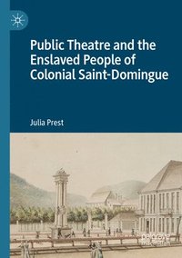 bokomslag Public Theatre and the Enslaved People of Colonial Saint-Domingue