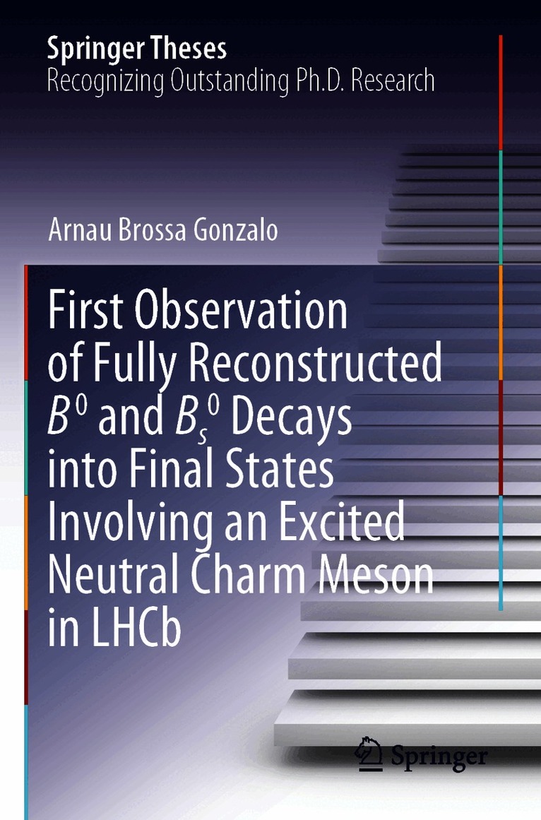 Arnau Brossa Gonzalo - First Observation of Fully Reconstructed B0 and Bs0 Decays into Final States Involving an Excited Neutral Charm Meson in LHCb, Häftad
